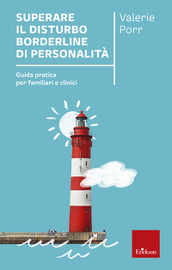 Superare il disturbo borderline di personalità. Guida pratica per familiari e clinici - Librerie.coop Superare il disturbo borderline di personalità. Guida pratica per familiari e clinici - Librerie.coop