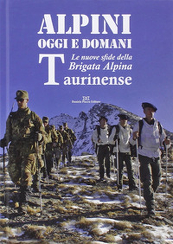 Alpini oggi e domani. Le nuove sfide della brigata alpina taurinense - Librerie.coop Alpini oggi e domani. Le nuove sfide della brigata alpina taurinense - Librerie.coop