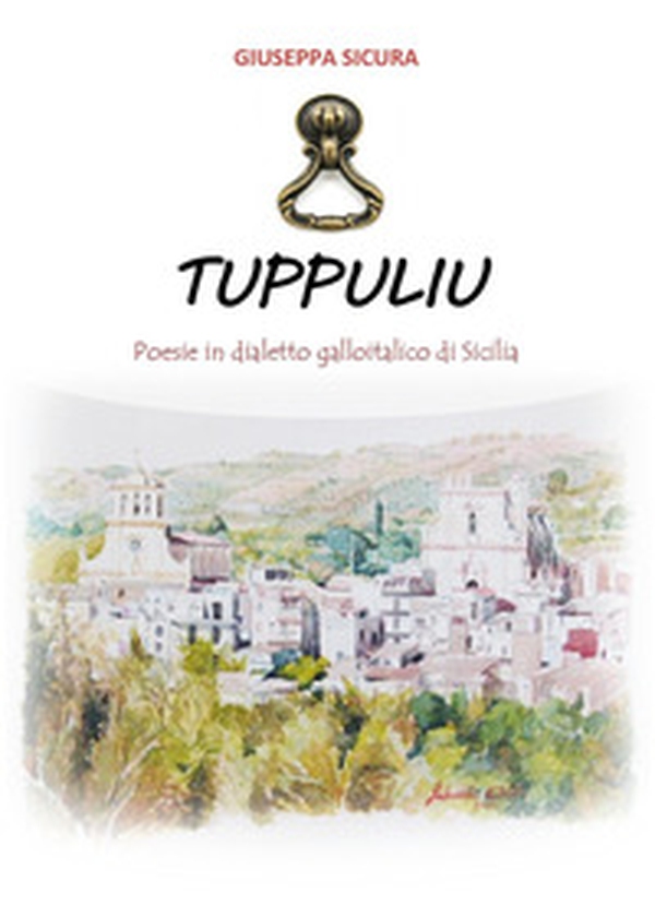 Tuppuliu. Poesie in dialetto galloitalico di Sicilia - Librerie.coop Tuppuliu. Poesie in dialetto galloitalico di Sicilia - Librerie.coop