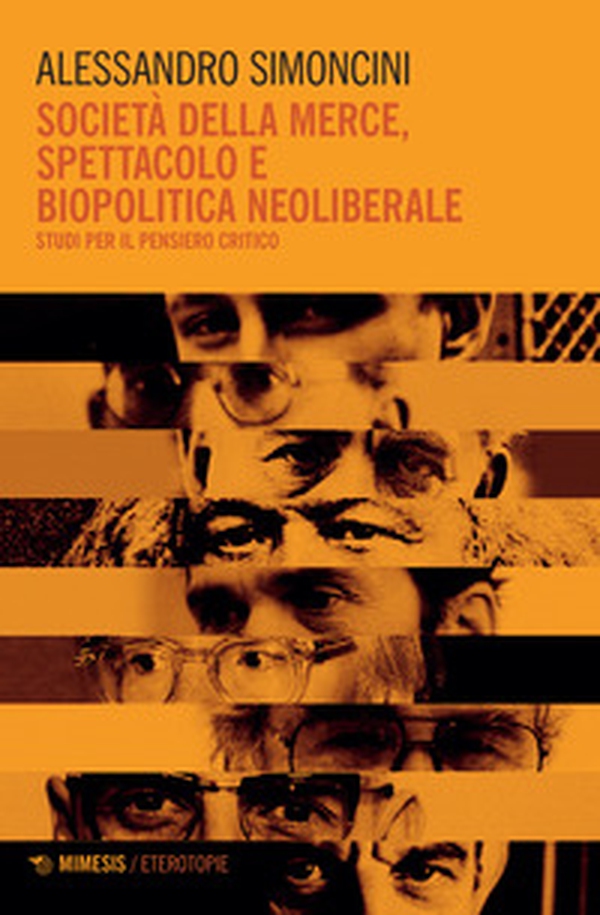 Società della merce, spettacolo e biopolitica neoliberale. Studi per il pensiero critico - Librerie.coop Società della merce, spettacolo e biopolitica neoliberale. Studi per il pensiero critico - Librerie.coop