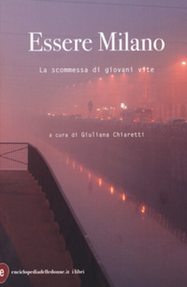Essere Milano. La scommessa di giovani vite - Librerie.coop Essere Milano. La scommessa di giovani vite - Librerie.coop