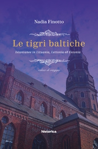 Le tigri baltiche. Istantanee in Lituania, Lettonia ed Estonia - Librerie.coop