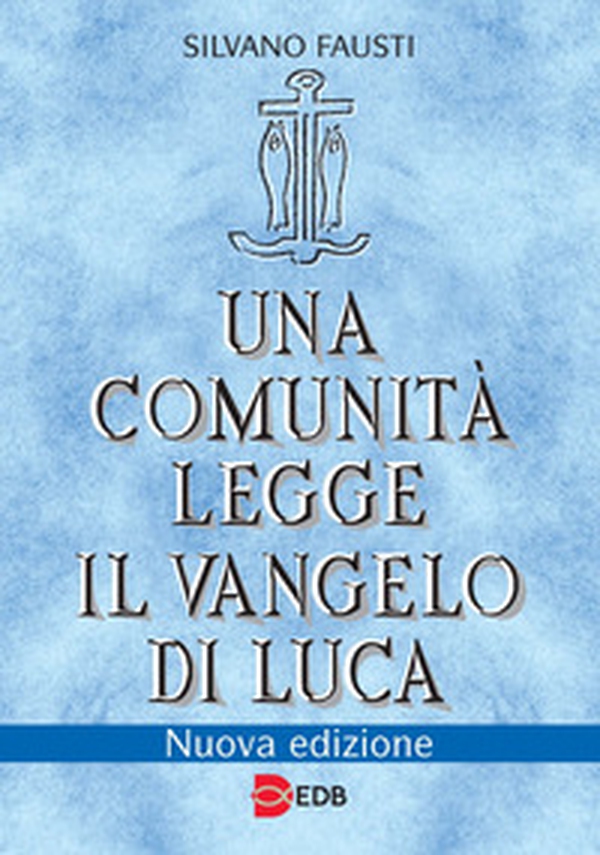 Una comunità legge il Vangelo di Luca - Librerie.coop Una comunità legge il Vangelo di Luca - Librerie.coop
