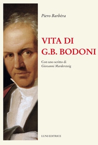 Vita di G.B. Bodoni. Con uno scritto di Giovanni Mardersteig - Librerie.coop
