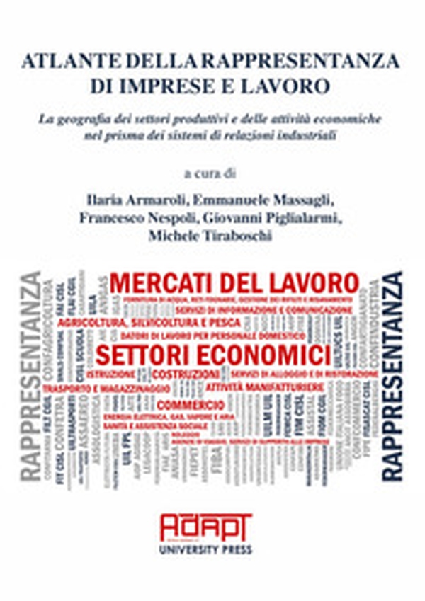 Atlante della rappresentanza di imprese e lavoro. La geografia dei settori produttivi e delle attività economiche nel prisma dei sistemi di relazioni industriali - Librerie.coop Atlante della rappresentanza di imprese e lavoro. La geografia dei settori produttivi e delle attività economiche nel prisma dei sistemi di relazioni industriali - Librerie.coop