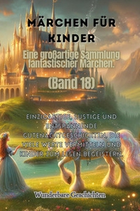 Märchen für Kinder. Eine großartige Sammlung fantastischer Märchen - Vol. 18 - Librerie.coop