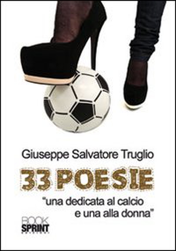 33 poesie. «Una dedicata al calcio e una alla donna» - Librerie.coop 33 poesie. «Una dedicata al calcio e una alla donna» - Librerie.coop