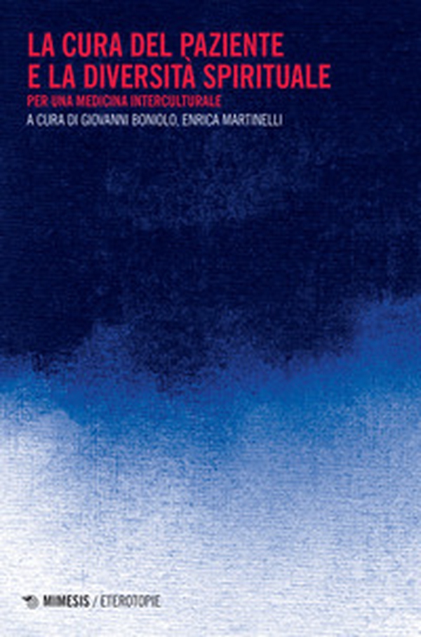 La cura del paziente e la diversità spirituale. Per una medicina interculturale - Librerie.coop La cura del paziente e la diversità spirituale. Per una medicina interculturale - Librerie.coop