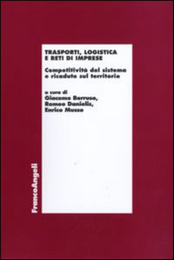 Trasporti, logistica e reti di imprese. Competitività del sistema e ricadute sul territorio - Librerie.coop Trasporti, logistica e reti di imprese. Competitività del sistema e ricadute sul territorio - Librerie.coop