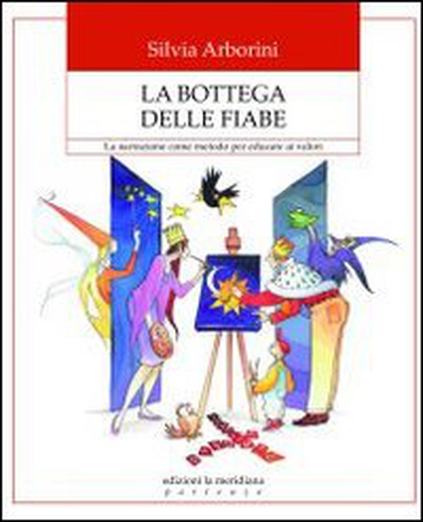 La bottega delle fiabe. La narrazione come metodo per educare ai valori - Librerie.coop La bottega delle fiabe. La narrazione come metodo per educare ai valori - Librerie.coop
