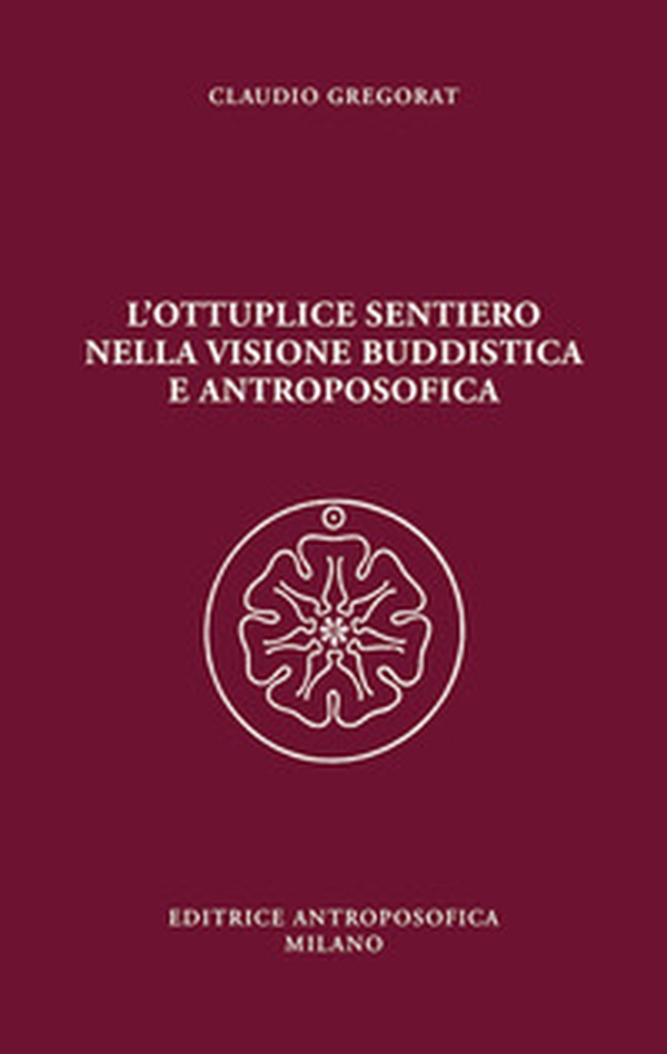 L'ottuplice sentiero nella visione buddistica e antroposofica - Librerie.coop L'ottuplice sentiero nella visione buddistica e antroposofica - Librerie.coop