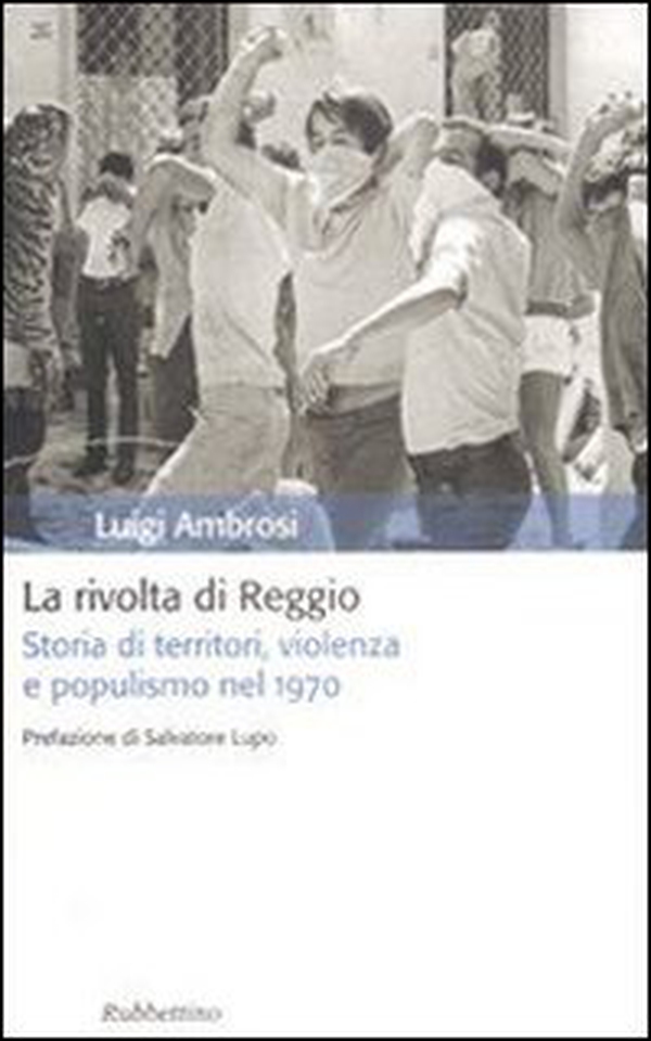 La rivolta di Reggio. Storia di territori, violenza e populismo 1970 - Librerie.coop La rivolta di Reggio. Storia di territori, violenza e populismo 1970 - Librerie.coop