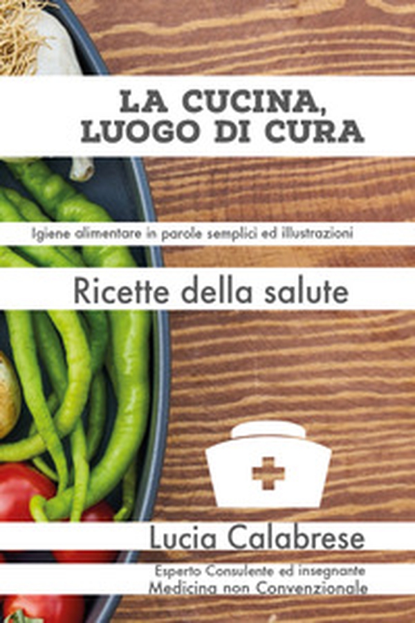 La cucina, luogo di cura. Ricette della salute - Librerie.coop La cucina, luogo di cura. Ricette della salute - Librerie.coop