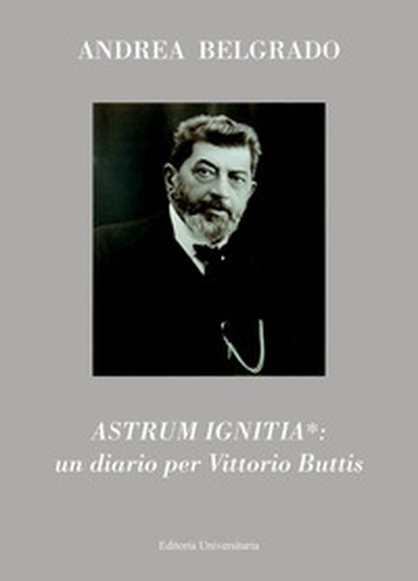 Astrum ignitia*: un diario per Vittorio Buttis - Librerie.coop Astrum ignitia*: un diario per Vittorio Buttis - Librerie.coop