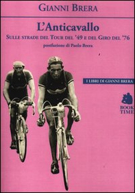 L'anticavallo. Sulle strade del Tour del '49 e del Giro del '76 - Librerie.coop