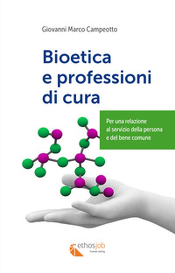 Bioetica e professioni di cura. Per una relazione al servizio della persona e del bene comune - Librerie.coop Bioetica e professioni di cura. Per una relazione al servizio della persona e del bene comune - Librerie.coop