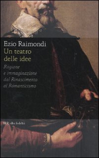 Un teatro delle idee. Ragione e immaginazione dal Rinascimento al Romanticismo - Librerie.coop