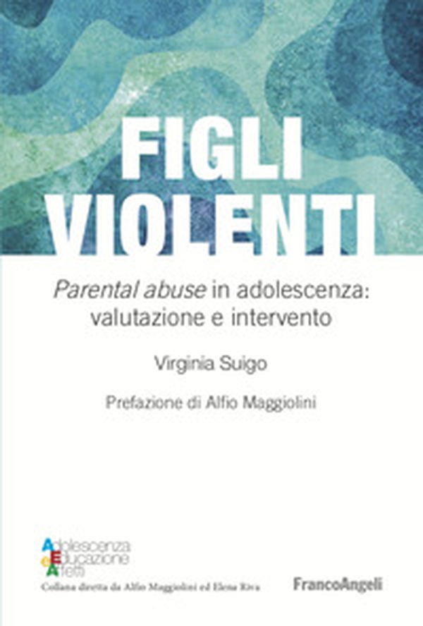 Figli violenti. «Parental abuse» in adolescenza: valutazione e intervento - Librerie.coop Figli violenti. «Parental abuse» in adolescenza: valutazione e intervento - Librerie.coop