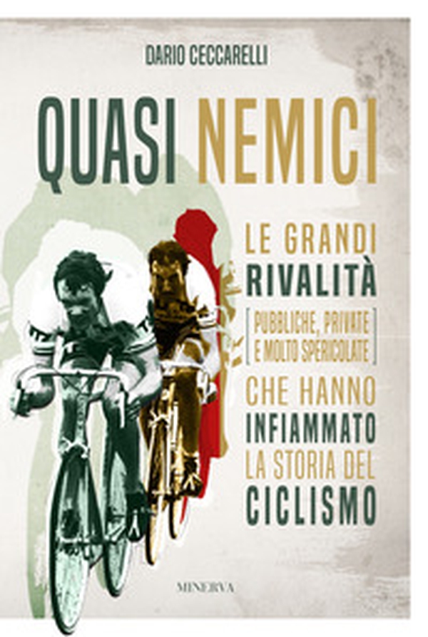Quasi nemici. Le grandi rivalità (pubbliche, private e molto spericolate) che hanno infiammato la storia del ciclismo - Librerie.coop Quasi nemici. Le grandi rivalità (pubbliche, private e molto spericolate) che hanno infiammato la storia del ciclismo - Librerie.coop