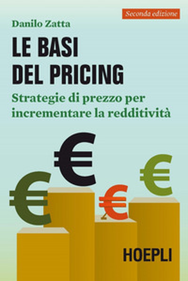 Le basi del pricing. Strategie di prezzo per incrementare la redditività - Librerie.coop Le basi del pricing. Strategie di prezzo per incrementare la redditività - Librerie.coop