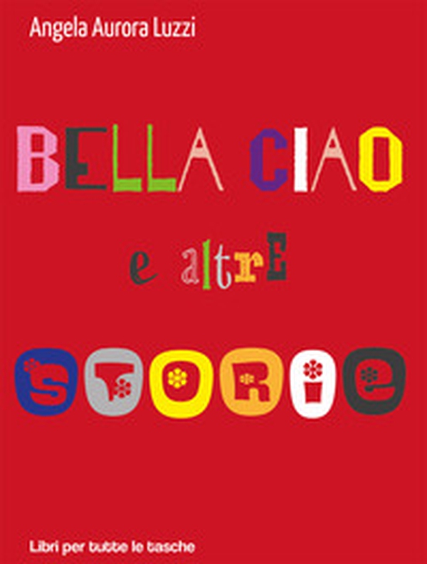 Bella ciao e altre storie - Librerie.coop Bella ciao e altre storie - Librerie.coop