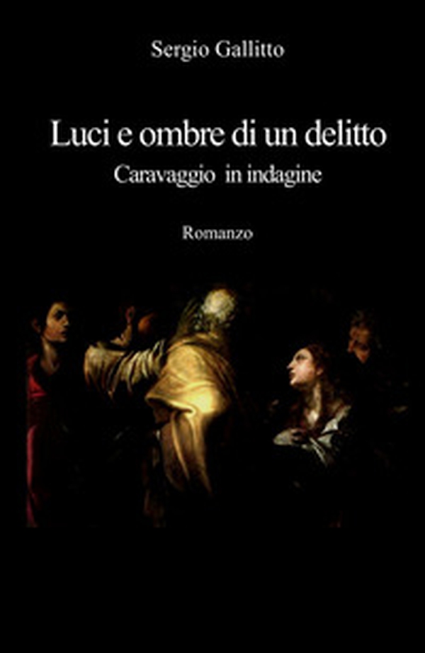 Luci e ombre di un delitto. Caravaggio in indagine - Librerie.coop Luci e ombre di un delitto. Caravaggio in indagine - Librerie.coop