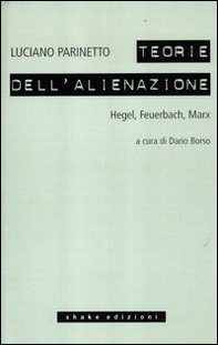 Le teorie dell'alienazione. Hegel, Feuerbach, Marx - Librerie.coop