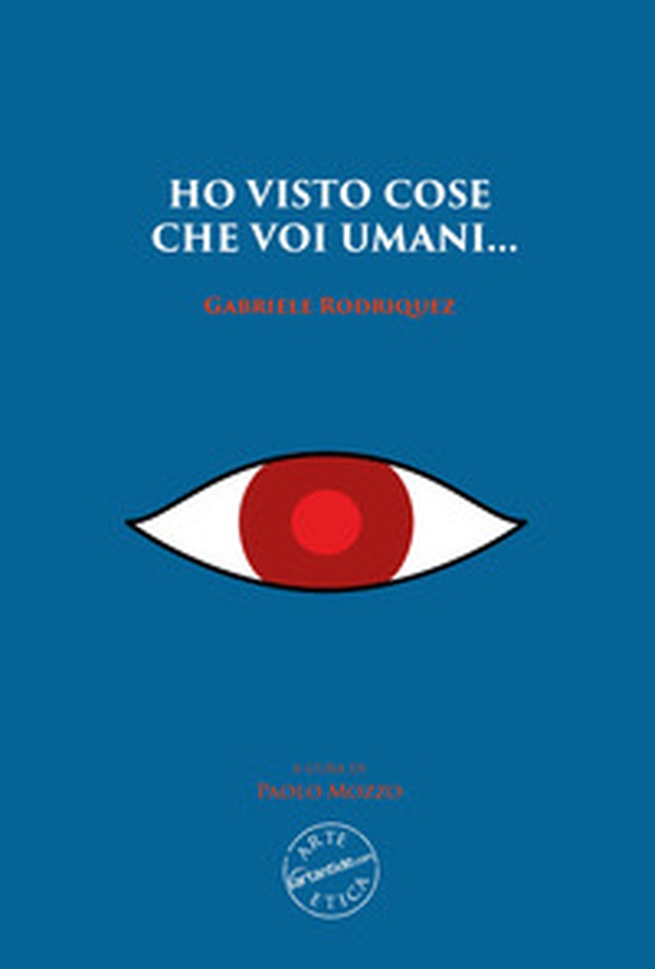 Ho visto cose che voi umani... Gabriele Rodriquez - Librerie.coop Ho visto cose che voi umani... Gabriele Rodriquez - Librerie.coop