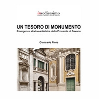 Un tesoro di monumento. Emergenze storico-artistiche della provincia di Savona - Librerie.coop