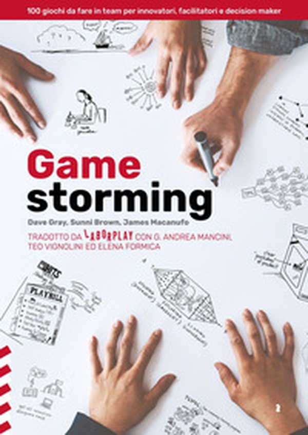 Gamestorming. 100 giochi da fare in team per innovatori, facilitatori e decision maker - Librerie.coop Gamestorming. 100 giochi da fare in team per innovatori, facilitatori e decision maker - Librerie.coop