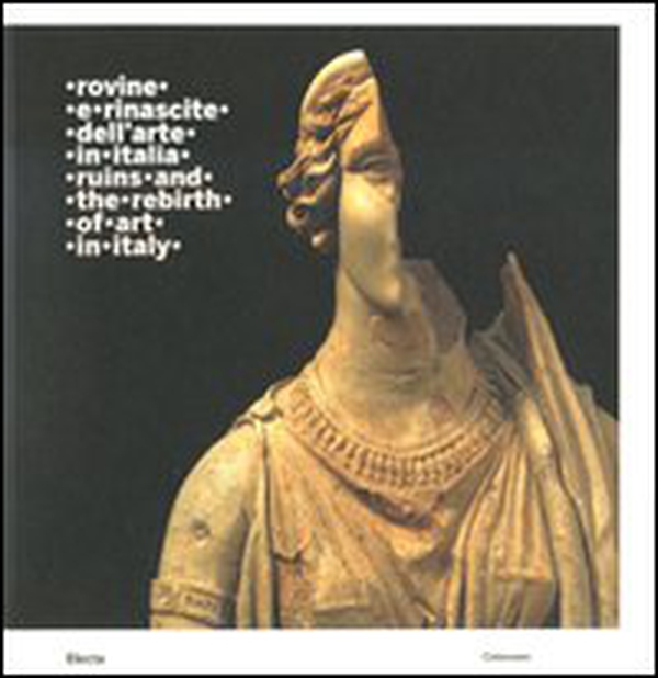 Rovine e rinascite dell'arte in Italia-Ruins and the rebirth of art in Italy. Catalogo della mostra (Roma, 3 ottobre 2008-15 febbraio 2009) - Librerie.coop Rovine e rinascite dell'arte in Italia-Ruins and the rebirth of art in Italy. Catalogo della mostra (Roma, 3 ottobre 2008-15 febbraio 2009) - Librerie.coop