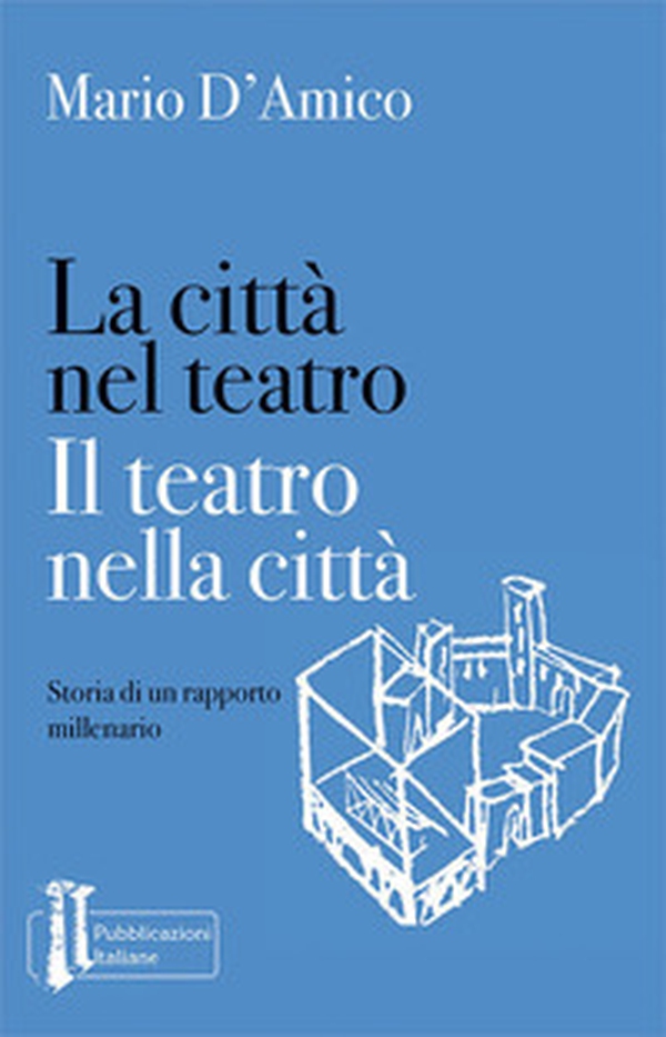 La città nel teatro. Il teatro nella città. Storia di un rapporto millenario - Librerie.coop La città nel teatro. Il teatro nella città. Storia di un rapporto millenario - Librerie.coop