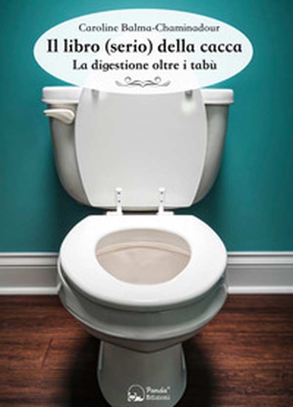 Il libro (serio) della cacca. La digestione oltre i tabù - Librerie.coop Il libro (serio) della cacca. La digestione oltre i tabù - Librerie.coop