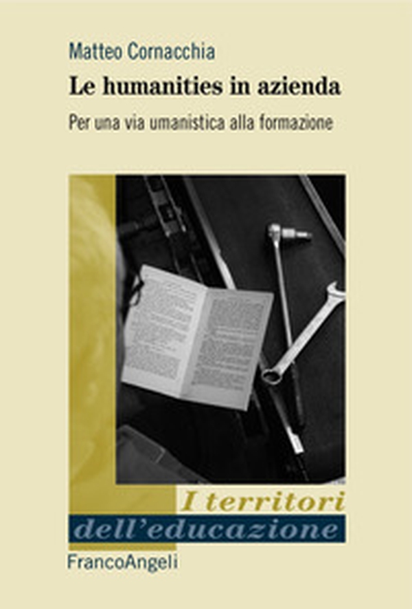 Le humanities in azienda. Per una via umanistica alla formazione - Librerie.coop Le humanities in azienda. Per una via umanistica alla formazione - Librerie.coop