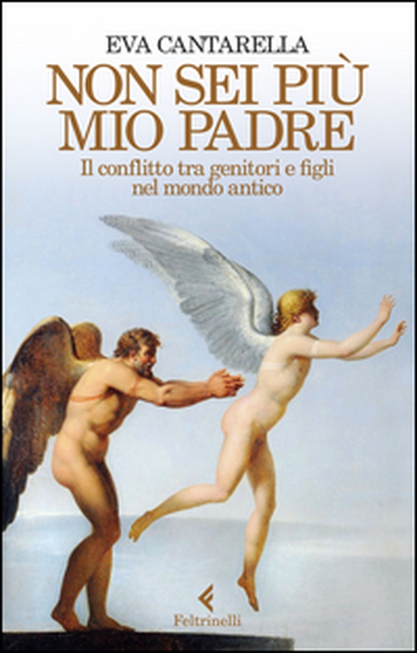 Non sei più mio padre. Il conflitto tra genitori e figli nel mondo antico - Librerie.coop Non sei più mio padre. Il conflitto tra genitori e figli nel mondo antico - Librerie.coop