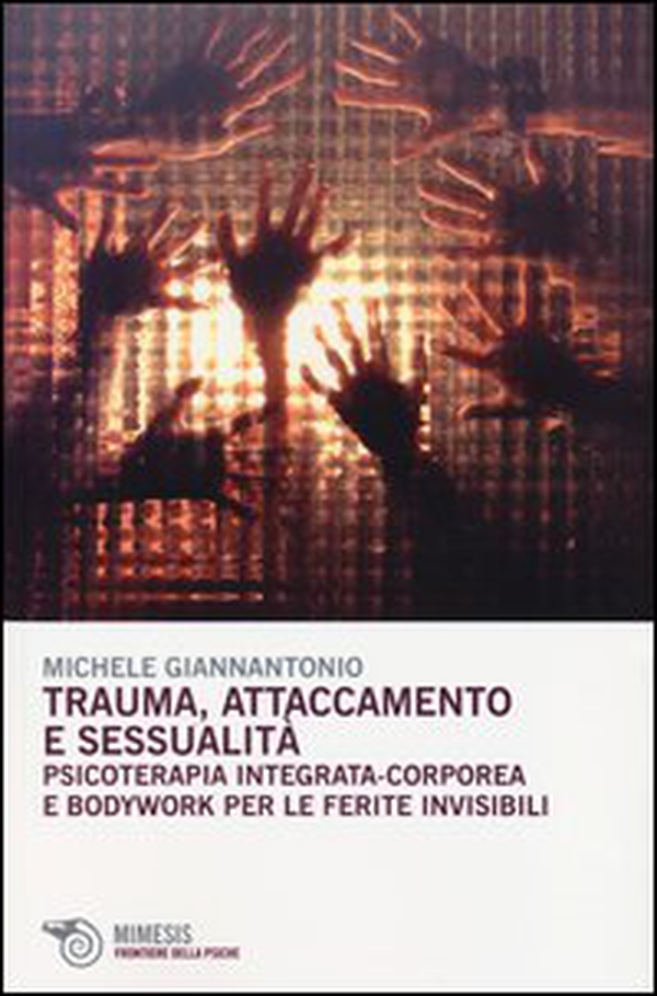 Trauma, attaccamento e sessualità. Psicoterapia integrata-corporea e bodywork per le ferite invisibili - Librerie.coop Trauma, attaccamento e sessualità. Psicoterapia integrata-corporea e bodywork per le ferite invisibili - Librerie.coop