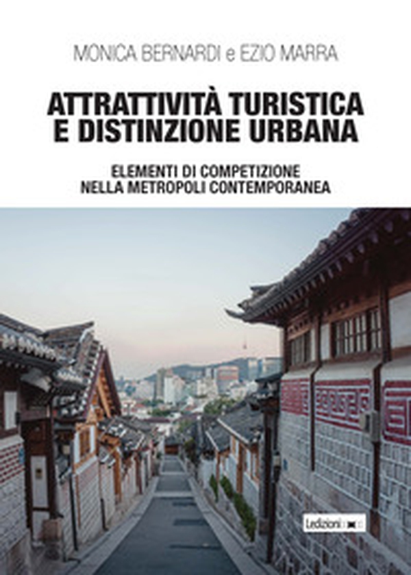Attrattività turistica e distinzione urbana. Elementi di competizione nella metropoli contemporanea - Librerie.coop Attrattività turistica e distinzione urbana. Elementi di competizione nella metropoli contemporanea - Librerie.coop