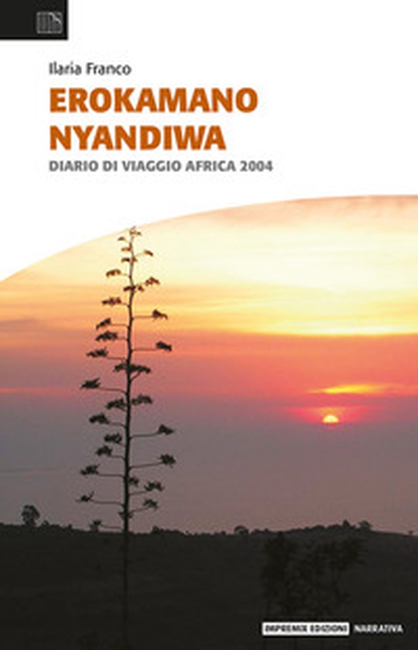 Erokamano Nyandiwa. Diario di viaggio Africa 2004 - Librerie.coop Erokamano Nyandiwa. Diario di viaggio Africa 2004 - Librerie.coop