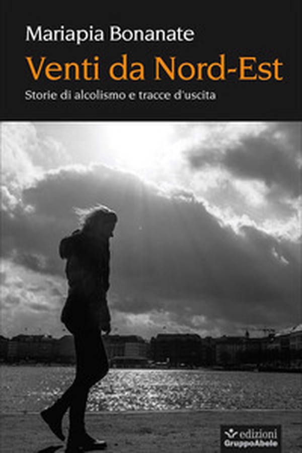 Venti da Nord Est. Storie di alcolismo e tracce d'uscita - Librerie.coop Venti da Nord Est. Storie di alcolismo e tracce d'uscita - Librerie.coop