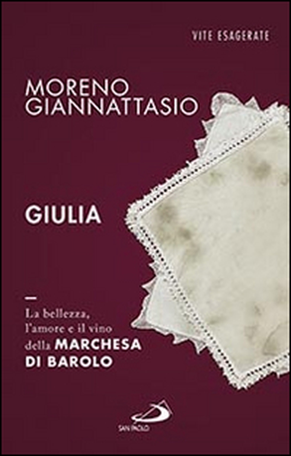 Giulia. La bellezza, l'amore e il vino della marchesa di Barolo - Librerie.coop Giulia. La bellezza, l'amore e il vino della marchesa di Barolo - Librerie.coop