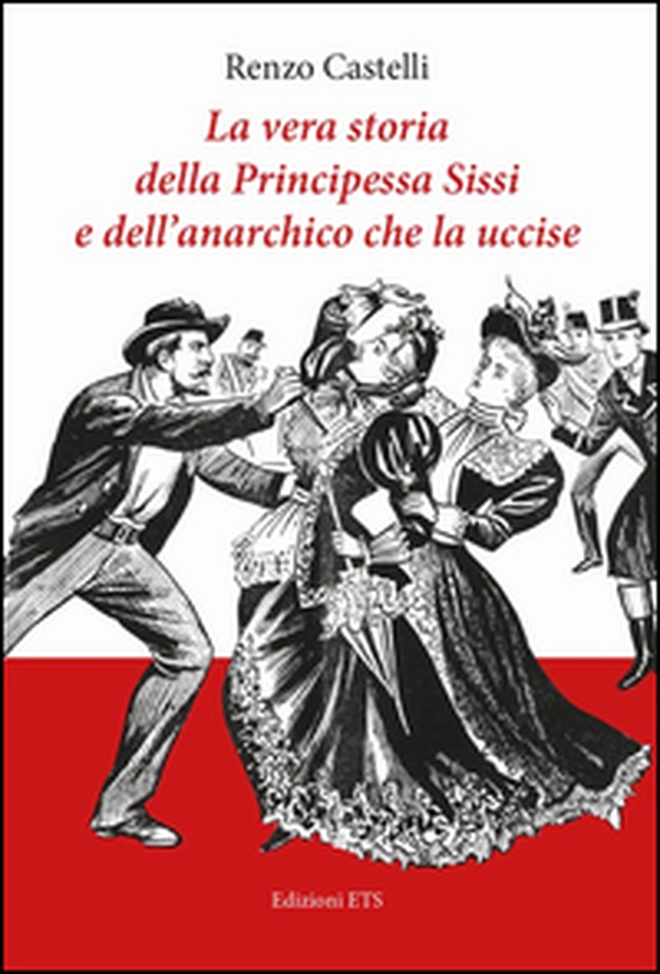 La vera storia della principessa Sissi e dell'anarchico che la uccise - Librerie.coop La vera storia della principessa Sissi e dell'anarchico che la uccise - Librerie.coop