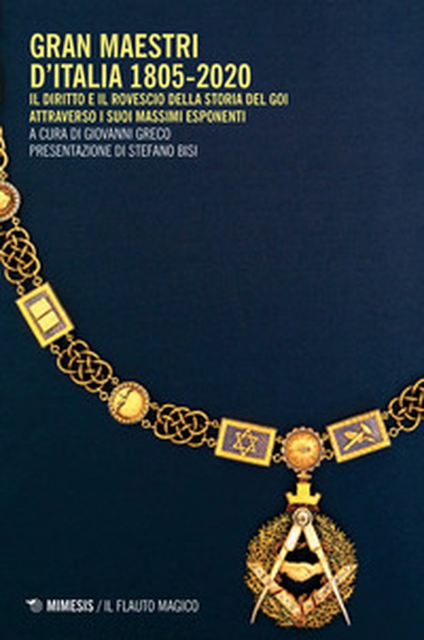 Gran Maestri d'Italia 1805-2020. Il diritto e il rovescio della storia del Goi attraverso i suoi massimi esponenti - Librerie.coop Gran Maestri d'Italia 1805-2020. Il diritto e il rovescio della storia del Goi attraverso i suoi massimi esponenti - Librerie.coop