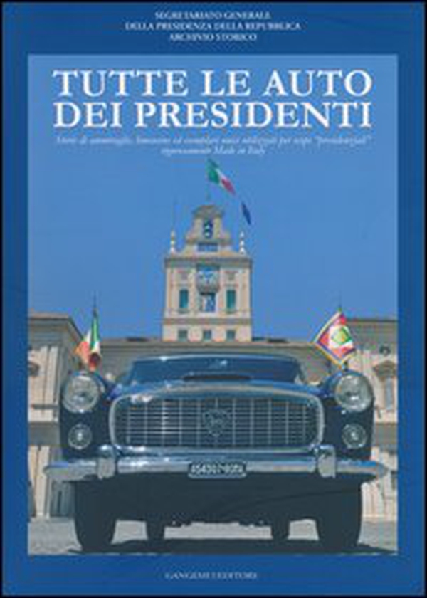Tutte le auto dei presidenti. Storie di ammiraglie, limousine ed esemplari unici utilizzati per scopi «presidenziali» rigorosamente made in Italy - Librerie.coop Tutte le auto dei presidenti. Storie di ammiraglie, limousine ed esemplari unici utilizzati per scopi «presidenziali» rigorosamente made in Italy - Librerie.coop