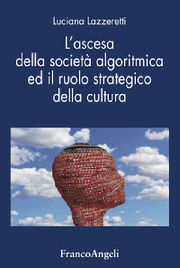 L'ascesa della società algoritmica ed il ruolo strategico della cultura - Librerie.coop L'ascesa della società algoritmica ed il ruolo strategico della cultura - Librerie.coop