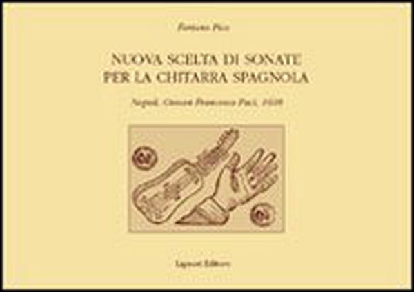 Nuova scelta di sonate per la chitarra spagnola. Napoli, Giovan Francesco Paci, 1608 - Librerie.coop Nuova scelta di sonate per la chitarra spagnola. Napoli, Giovan Francesco Paci, 1608 - Librerie.coop