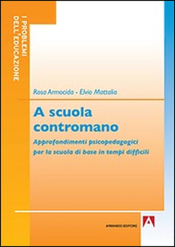 A scuola contromano. Approfondimenti psicopedagogici per la scuola di base in tempi difficili - Librerie.coop A scuola contromano. Approfondimenti psicopedagogici per la scuola di base in tempi difficili - Librerie.coop