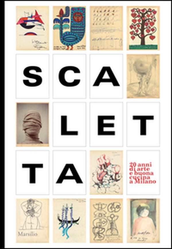 Scaletta. Vent'anni di arte e buona cucina a Milano - Librerie.coop Scaletta. Vent'anni di arte e buona cucina a Milano - Librerie.coop