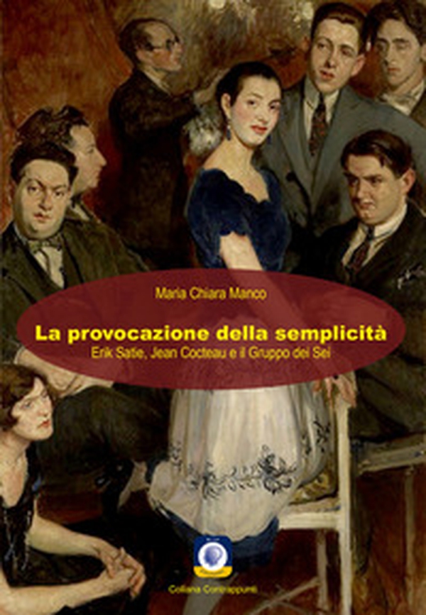 La provocazione della semplicità. Erik Satie, Jean Cocteau e il Gruppo dei Sei - Librerie.coop La provocazione della semplicità. Erik Satie, Jean Cocteau e il Gruppo dei Sei - Librerie.coop