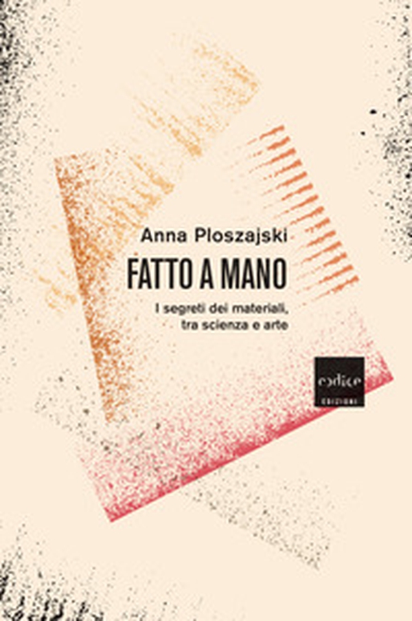 Fatto a mano. I segreti dei materiali, tra scienza e arte - Librerie.coop Fatto a mano. I segreti dei materiali, tra scienza e arte - Librerie.coop