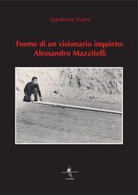 Forme di un visionario inquieto: Alessandro Mazzitelli - Librerie.coop
